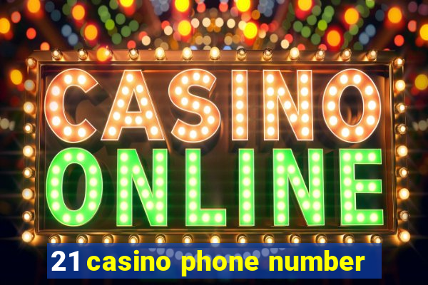 21 casino phone number