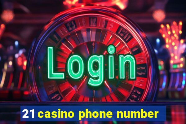 21 casino phone number