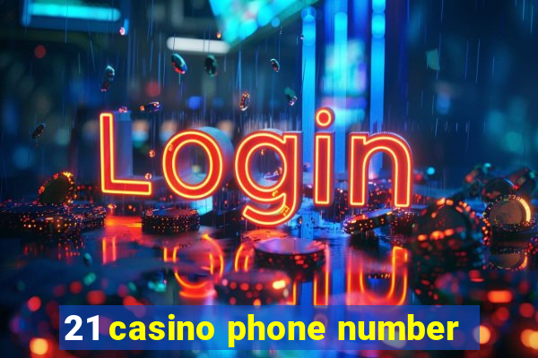 21 casino phone number