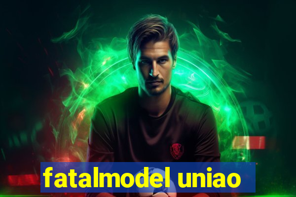 fatalmodel uniao