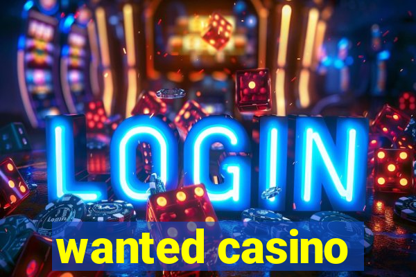 wanted casino