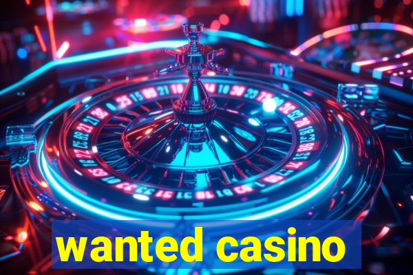 wanted casino