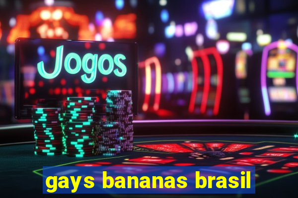 gays bananas brasil