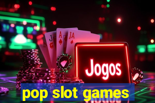 pop slot games