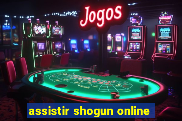 assistir shogun online