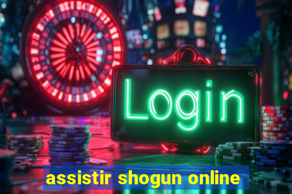 assistir shogun online