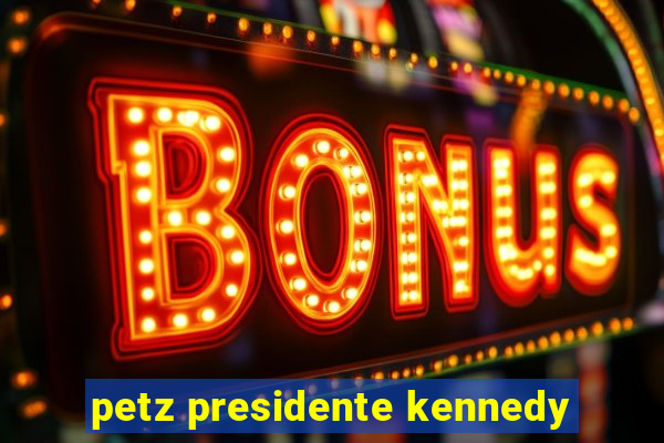 petz presidente kennedy