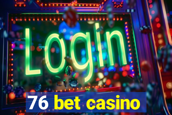 76 bet casino