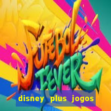 disney plus jogos de futebol