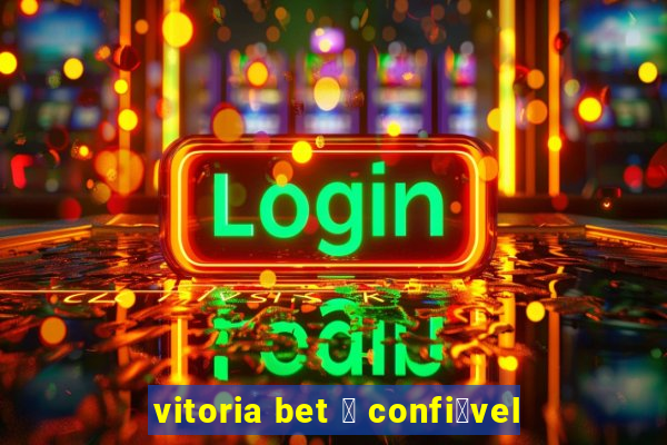 vitoria bet 茅 confi谩vel