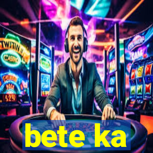 bete ka