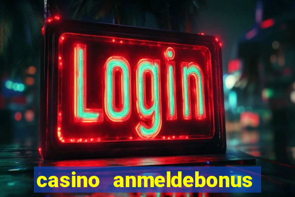 casino anmeldebonus ohne einzahlung