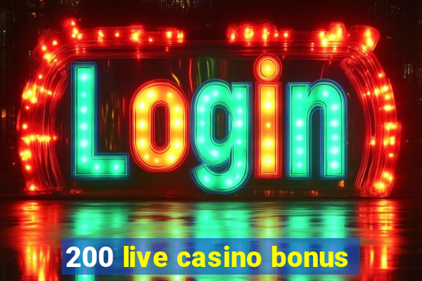 200 live casino bonus