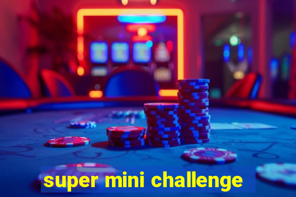 super mini challenge