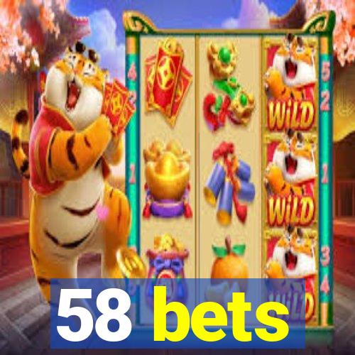 58 bets