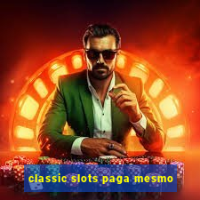 classic slots paga mesmo