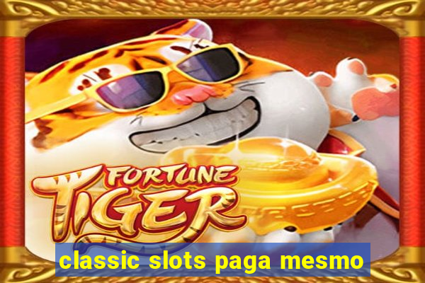 classic slots paga mesmo