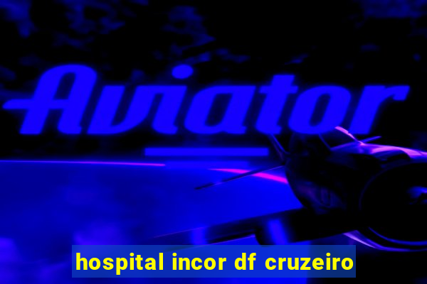 hospital incor df cruzeiro