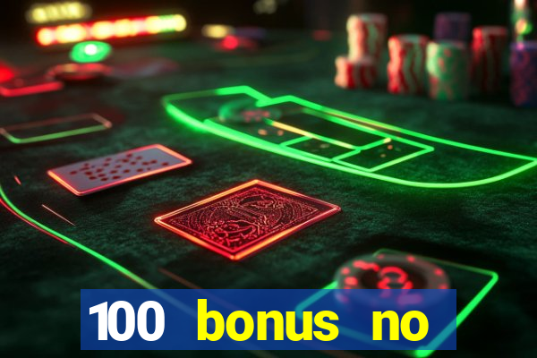 100 bonus no deposit casino