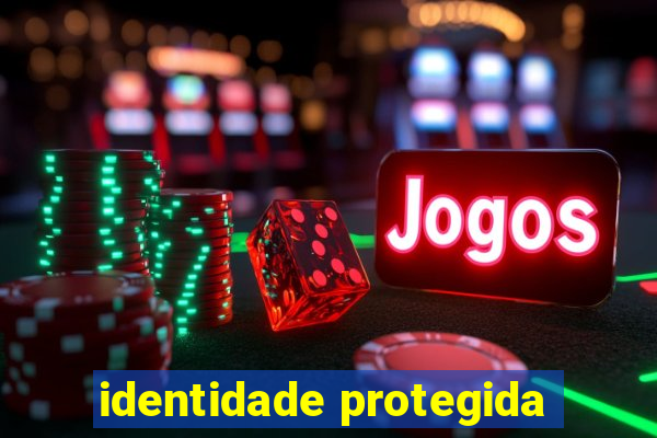 identidade protegida