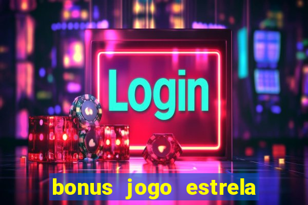 bonus jogo estrela bet como usar