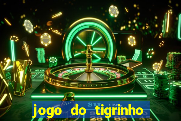 jogo do tigrinho sem deposito