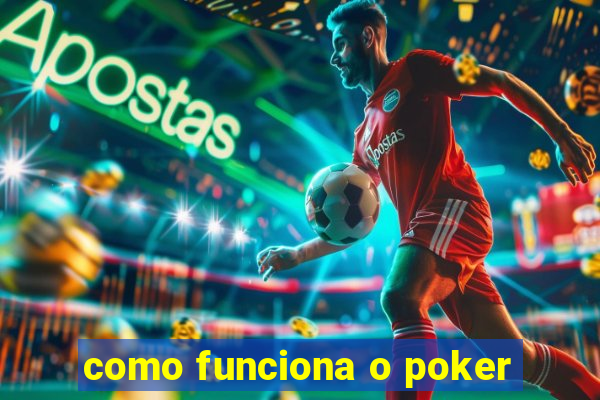 como funciona o poker