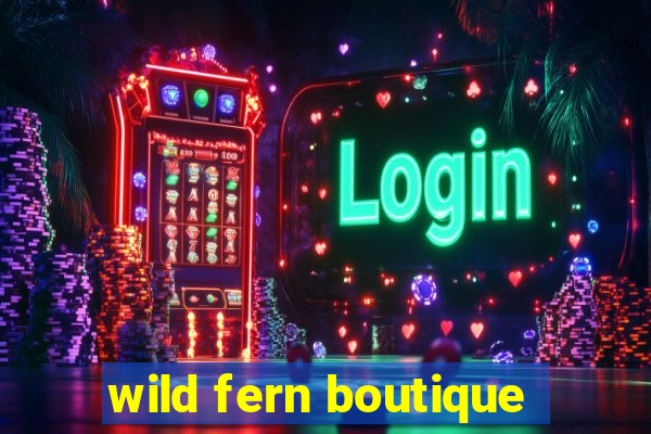 wild fern boutique