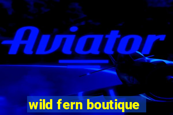 wild fern boutique