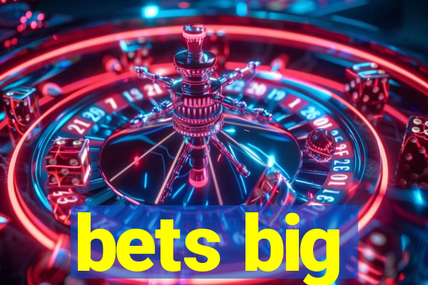 bets big