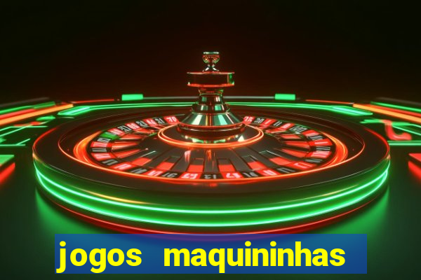 jogos maquininhas ca?a niqueis gratis