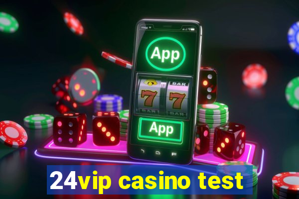 24vip casino test