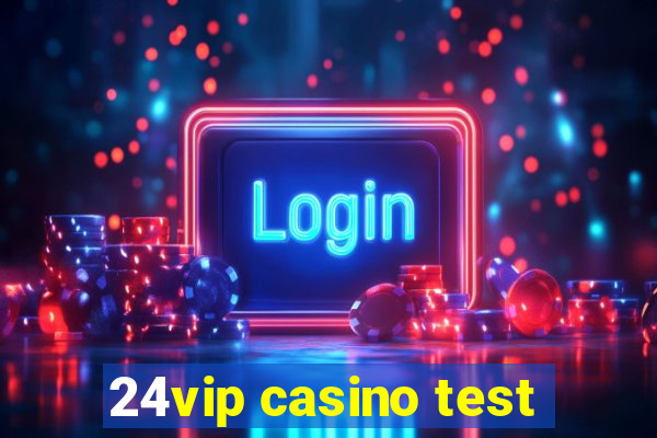 24vip casino test