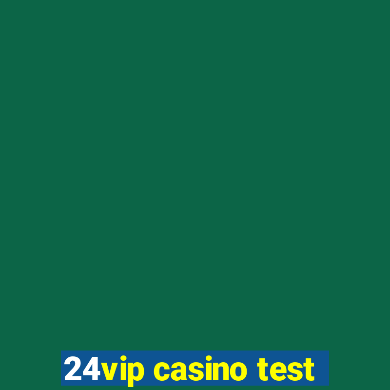 24vip casino test