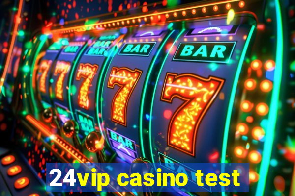 24vip casino test