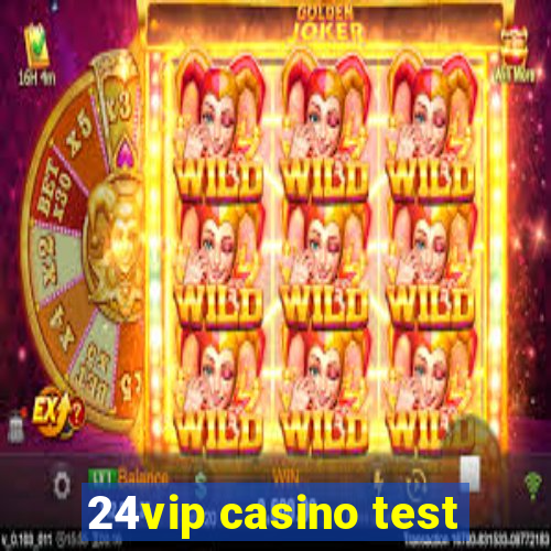 24vip casino test