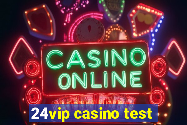 24vip casino test