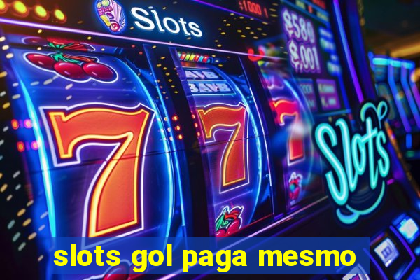 slots gol paga mesmo