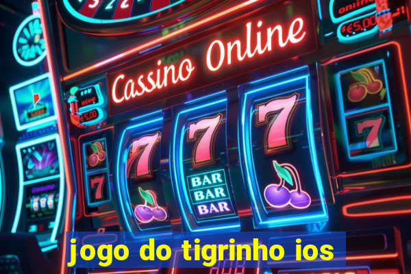 jogo do tigrinho ios