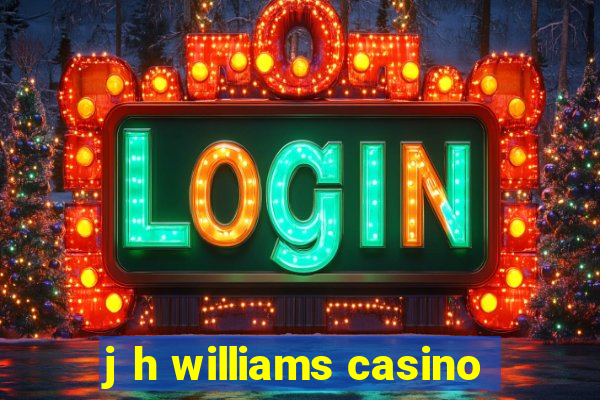 j h williams casino