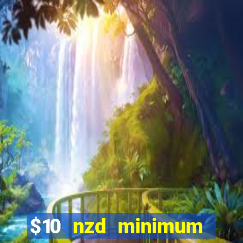 $10 nzd minimum deposit casino