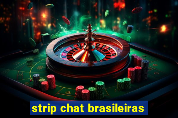 strip chat brasileiras