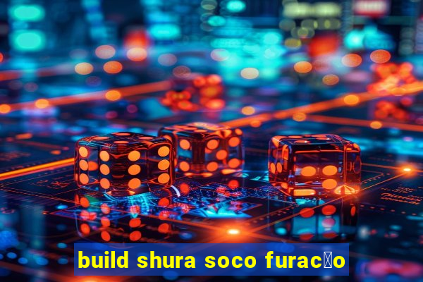 build shura soco furac茫o