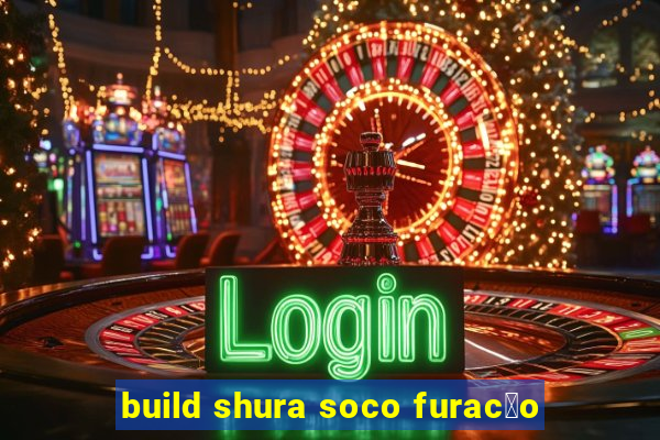 build shura soco furac茫o