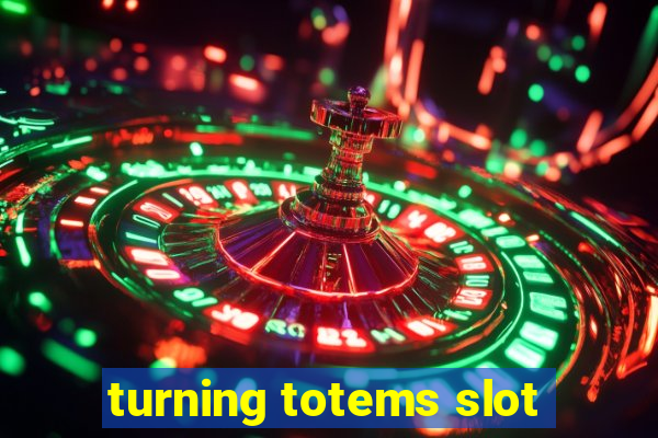 turning totems slot