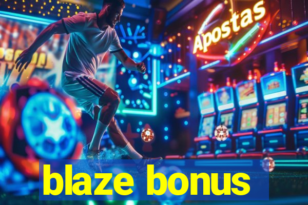 blaze bonus