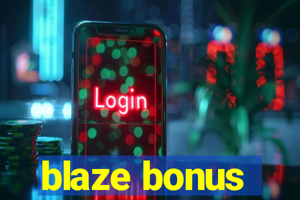 blaze bonus