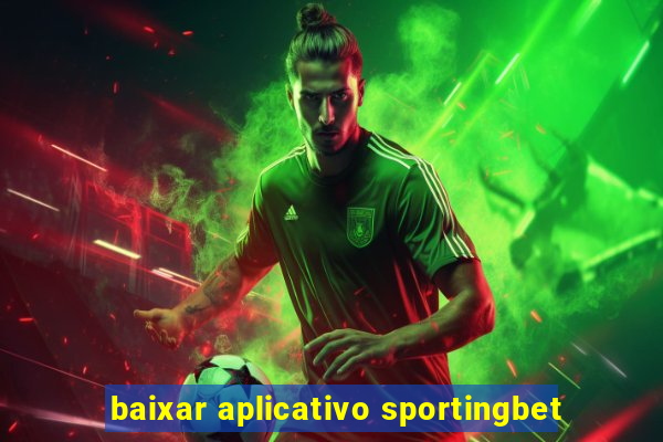 baixar aplicativo sportingbet