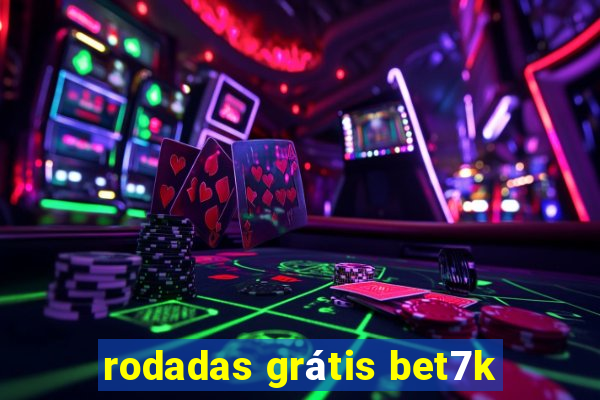 rodadas grátis bet7k