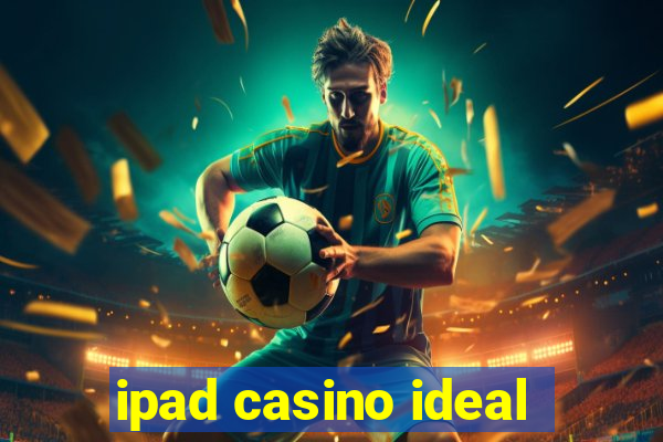 ipad casino ideal